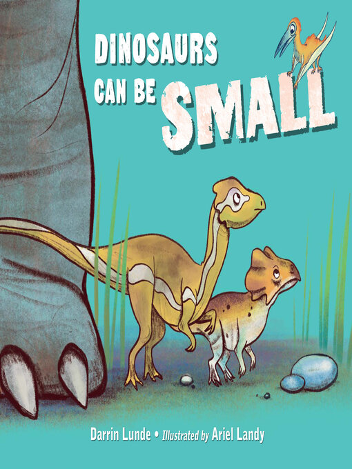 Title details for Dinosaurs Can Be Small by Darrin Lunde - Available